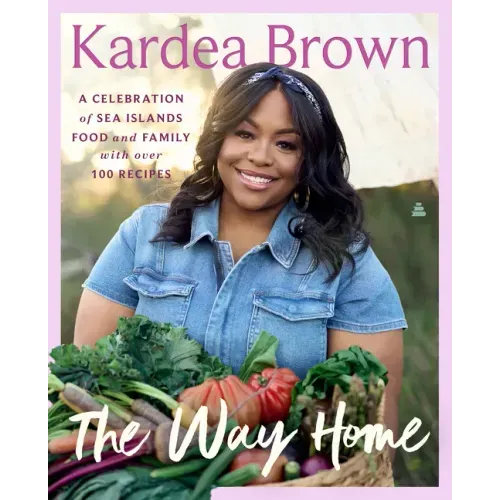 The Way Home: A Celebration of Sea Islands Food and Family with Over 100 Recipes
