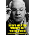 Steve Martin Writes the Written Word: Collected Written Word Works by Steve Martin