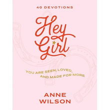 Hey Girl: You Are Seen, Loved, and Made for More--40 Devotions