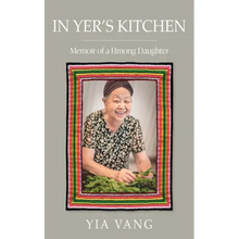 In Yer's Kitchen: Memoir of a Hmong Daughter
