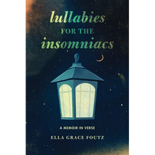 Lullabies for the Insomniacs: A Memoir in Verse