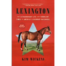 Lexington: The Extraordinary Life and Turbulent Times of America's Legendary Racehorse