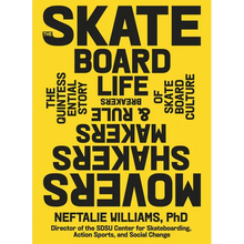 The Skateboard Life: Movers, Shakers, Makers & Rulebreakers: The Quintessential Story of Skateboard Culture