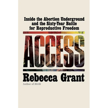 Access: Inside the Abortion Underground and the Sixty-Year Battle for Reproductive Freedom
