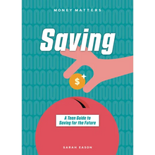 Saving: A Teen Guide to Saving for the Future