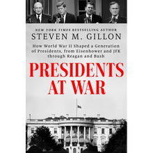 Presidents at War: How World War II Shaped a Generation of Presidents, from Eisenhower and JFK Through Reagan and Bush