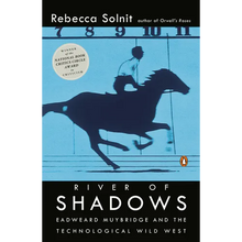 River of Shadows: Eadweard Muybridge and the Technological Wild West