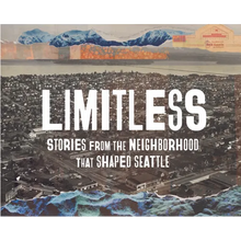 Limitless: Stories from the Neighborhood That Shaped Seattle