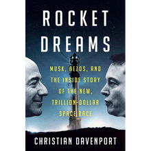 Rocket Dreams: Musk, Bezos, and the Inside Story of the New, Trillion-Dollar Space Race