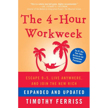 The 4-Hour Workweek: Escape 9-5, Live Anywhere, and Join the New Rich