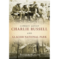 Cowboy Artist Charlie Russell and Glacier National Park