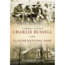 Cowboy Artist Charlie Russell and Glacier National Park