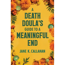 A Death Doula's Guide to a Meaningful End