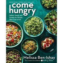 Come Hungry: Salads, Meals, and Sweets for People Who Live to Eat