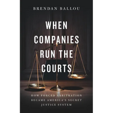 When Companies Run the Courts: How Forced Arbitration Became America's Secret Justice System