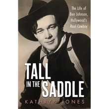 Tall in the Saddle: The Life of Ben Johnson, Hollywood's Real Cowboy