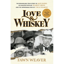 Love & Whiskey: The Remarkable True Story of Jack Daniel, His Master Distiller Nearest Green, and the Improbable Rise of Uncle Nearest
