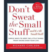 Don't Sweat the Small Stuff . . . and It's All Small Stuff: Simple Ways to Keep the Little Things from Taking Over Your Life