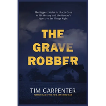 The Grave Robber: The Biggest Stolen Artifacts Case in FBI History and the Bureau's Quest to Set Things Right