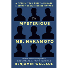 The Mysterious Mr. Nakamoto: A Fifteen-Year Quest to Unmask the Secret Genius Behind Crypto