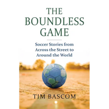 The Boundless Game: Soccer Stories from Across the Street to Around the World
