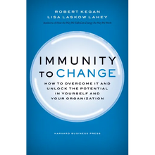 Immunity to Change: How to Overcome It and Unlock Potential in Yourself and Your Organization