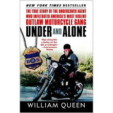 Under and Alone: The True Story of the Undercover Agent Who Infiltrated America's Most Violent Outlaw Motorcycle Gang