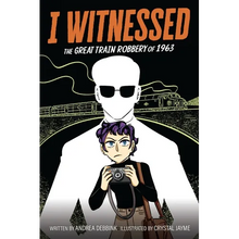 I Witnessed: The Great Train Robbery of 1963: A Graphic Novel