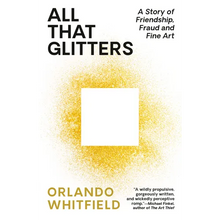 All That Glitters: A Story of Friendship, Fraud, and Fine Art