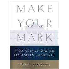 Make Your Mark: Lessons in Character from Seven Presidents