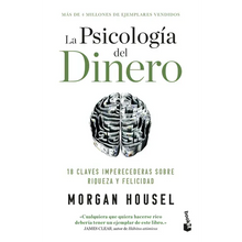 La Psicología del Dinero: 18 Claves Imperecederas Sobre Riqueza Y Felicidad / The Psychology of Money