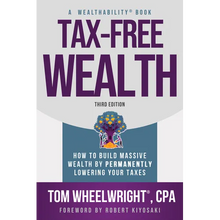 Tax-Free Wealth: How to Build Massive Wealth by Permanently Lowering Your Taxes