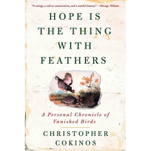 Hope Is the Thing with Feathers: A Personal Chronicle of Vanished Birds