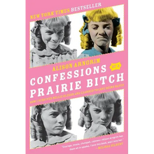 Confessions of a Prairie Bitch: How I Survived Nellie Oleson and Learned to Love Being Hated