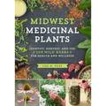 Midwest Medicinal Plants: Identify, Harvest, and Use 109 Wild Herbs for Health and Wellness
