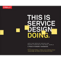 This Is Service Design Doing: Applying Service Design Thinking in the Real World