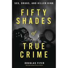 Fifty Shades of True Crime: Sex, Drugs, and Killer Kink