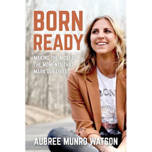 Born Ready: Making the Most of the Moments That Mark Our Lives