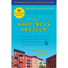The Happiness Project, Tenth Anniversary Edition: Or, Why I Spent a Year Trying to Sing in the Morning, Clean My Closets, Fight Right, Read Aristotle,