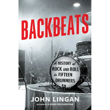 Backbeats: A History of Rock and Roll in Fifteen Drummers