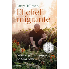 El Chef Migrante: La Vida Y Los Tiempos de Lalo García / The Migrant Chef: The Life and Times of Lalo García