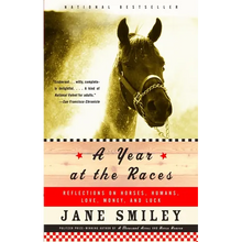 A Year at the Races: Reflections on Horses, Humans, Love, Money, and Luck