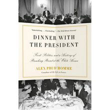 Dinner with the President: Food, Politics, and a History of Breaking Bread at the White House