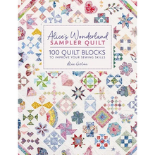Alice's Wonderland Sampler Quilt: 100 Quilt Blocks to Improve Your Sewing Skills