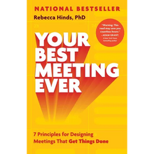 Your Best Meeting Ever: 7 Principles for Designing Meetings That Get Things Done