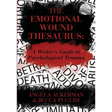 The Emotional Wound Thesaurus: A Writer's Guide to Psychological Trauma