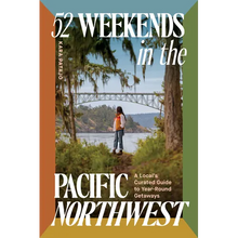 52 Weekends in the Pacific Northwest: A Local's Curated Guide to Year-Round Getaways