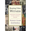 Bearing False Witness: Debunking Centuries of Anti-Catholic History