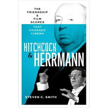 Hitchcock and Herrmann: The Friendship and Film Scores That Changed Cinema
