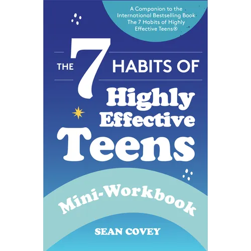 The 7 Habits of Highly Effective Teens: Mini-Workbook: (Self Help Workbook for Teens, Ages 12-17)